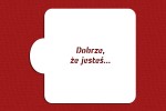 SZABLON Dobrze, że jesteś...
