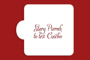 SZABLON Stary Piernik to też Ciacho