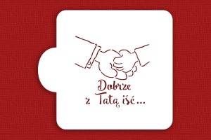 SZABLON Dobrze z Tatą iść...