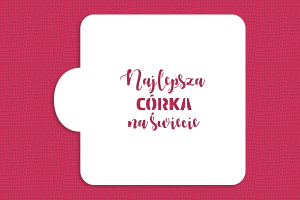 SZABLON Najlepsza CÓRKA na świecie